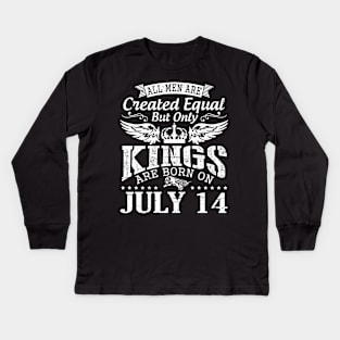 All Men Are Created Equal But Only Kings Are Born On July 14 Happy Birthday To Me You Papa Dad Son Kids Long Sleeve T-Shirt
